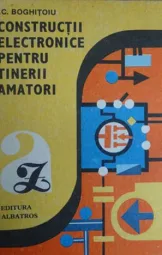I C Boghitoiu - Constructii electronice pentru tinerii amatori