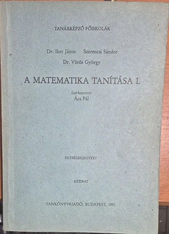 Iker János - Szerencsi Sándor - Vörös György - A matematika tanítása I.