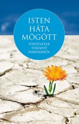 Isten háta mögött - Történetek teremtő emberekről
