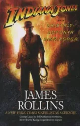 James Rollins - Indiana Jones és a kristálykoponya királysága