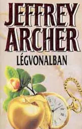 Jeffrey Archer - Légvonalban I-II kotet