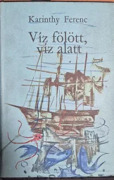 Karinthy Ferenc - Víz fölött víz alatt