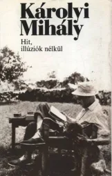Károlyi Mihály - Hit illúziók nélkül