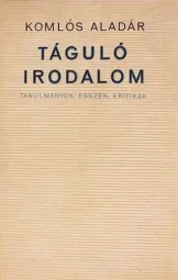 Komlós Aladár - Táguló irodalom - tanulmányok