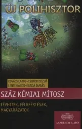 Kovács Lajos - Csupor Dezső - Száz kémiai mítosz - Tévhitek félreértések magyarázatok