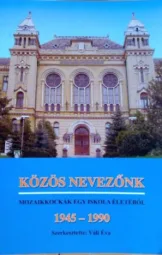 Közös nevezőnk - mozaikkockák egy iskola életéből - 1945-1990
