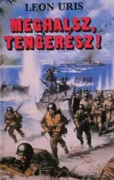 Leon Uris - Meghalsz tengerész!