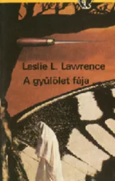 Leslie L Lawrence - A gyűlölet fája