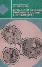 Lucian Gavrila - Cecilia Gavrila - Diviziunea Celulara fenomen biologic fundamental