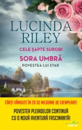 Lucinda Riley - Cele sapte surori - sora Umbra povestea lui Star