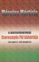 Március mártírja - A marosvásárhelyi Cseresznyés Pál kálváriája
