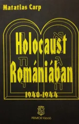 Matatias Carp - Holocaust Romániában 1940-1944