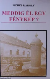 Méhes Károly - Meddig él egy fénykép