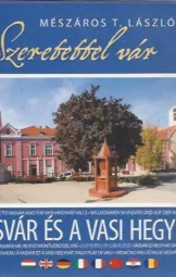 Mészáros T László - Szeretettel vár - Szeretettel vár Vasvár és a Vasi Hegyhát