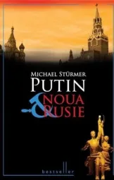 Michael Stürmer - Putin - Noua Rusie
