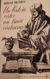 Mihai Beniuc - Un batran catre un tanar carturar