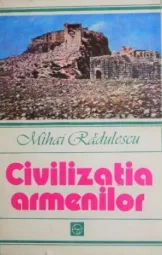 Mihai Radulescu - Civilizatia armenilor