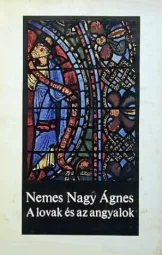 Nemes Nagy Ágnes - A lovak és az angyalok