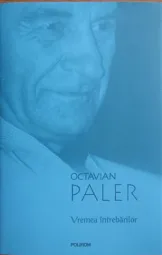 Octavian Paler - Vremea intrebarilor