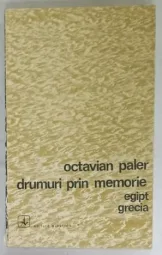 Octavian Paler - Drumuri prin memorie egipt grecia