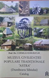 Prof Dr Corneliu Ioan Bucur - Muzeul civilizatiei populare traditionale astra