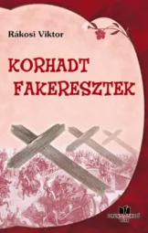 Rákosi Viktor - Korhadt fakeresztek