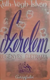 Ráth-Végh István - A szerelem regényes életrajza
