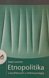 Salat Levente - Etnopolitika – a konfliktustól a méltányosságig