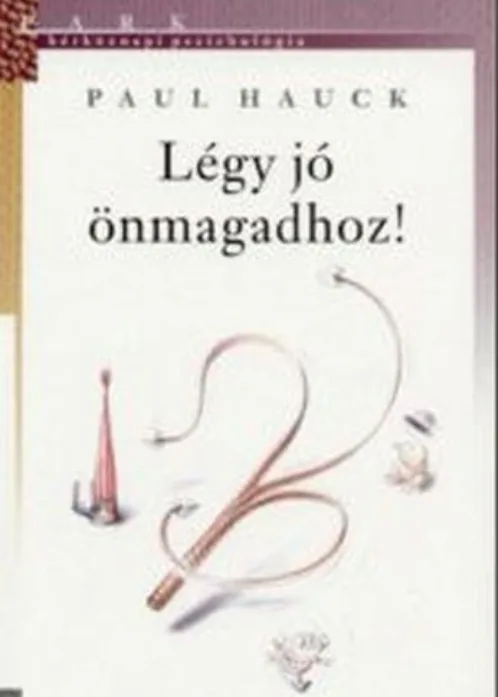 Paul Hauck - Légy jó önmagadhoz!