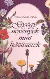 Varró Aladár Béla - Gyógynövények mint házi szerek