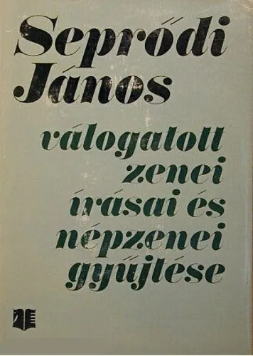 Seprődi János - Válogatott zenei írásai és népzenei gyűjtése