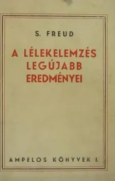 Sigmund Freud - A lélekelemzés legújabb eredményei
