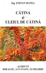 Stefan Manea - Catina si uleiul de catina