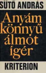 Sütő András - Anyám könnyű álmot igér