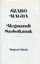 Szabó Magda - Megmaradt Szobotkának
