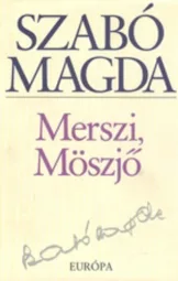 Szabó Magda - Merszi Möszjő