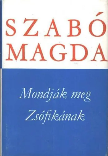 Szabó Magda - Mondják meg Zsófikának