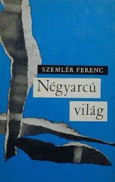 Szemlér Ferenc - Négyarcú világ