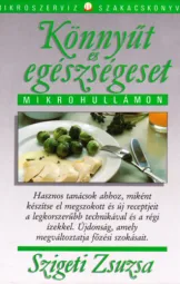 Szigeti Zsuzsa - Könnyűt és egészségeset mikrohullámon
