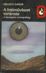 Szilágyi Gábor - A ​fotóművészet története