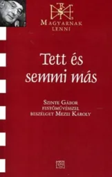 Szinte Gábor - Tett és semmi más