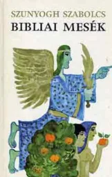 Szunyogh Szabolcs - Bibliai ​mesék