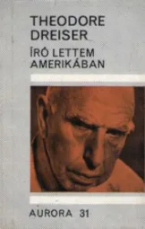 Theodore Dreiser - Író lettem Amerikában
