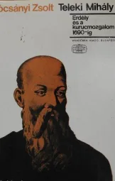 Trócsányi Zsolt - Teleki Mihály - Erdély és a kurucmozgalom 1690-ig