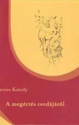 Veress Károly - A megértés csodájáról