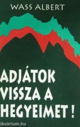 Wass Albert - Adjátok vissza a hegyeimet !