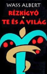 Wass Albert - Rézkígyó - Te és a világ