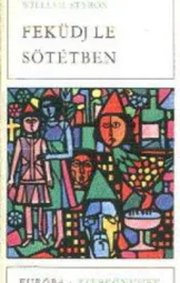 William Styron - Feküdj le sötétben