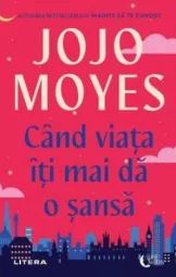Jojo Moyes - Cand viata iti mai da o sansa