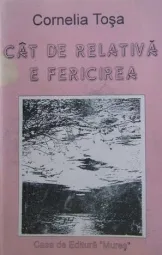 Cornelia Tosa - Cat de relativa e fericirea